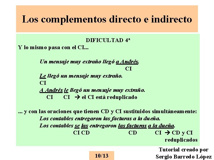 Los complementos directo e indirecto DIFICULTAD 4ª Y lo mismo pasa con el CI.