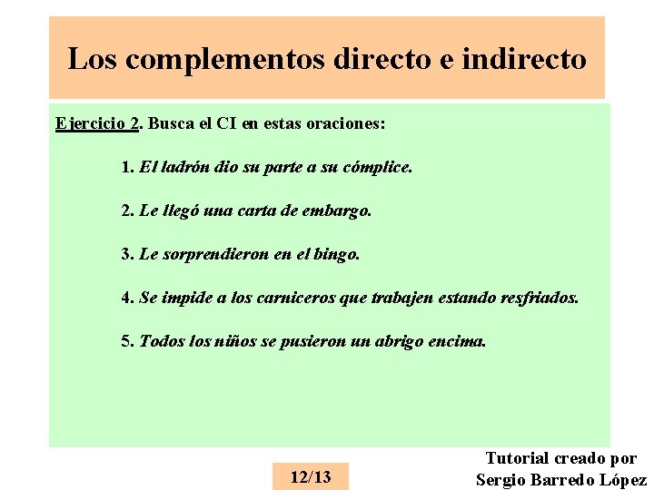 Los complementos directo e indirecto Ejercicio 2. Busca el CI en estas oraciones: 1.