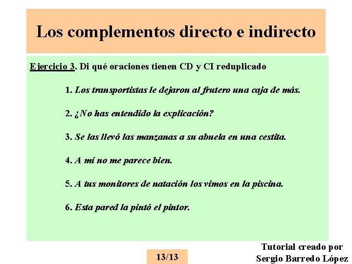 Los complementos directo e indirecto Ejercicio 3. Di qué oraciones tienen CD y CI