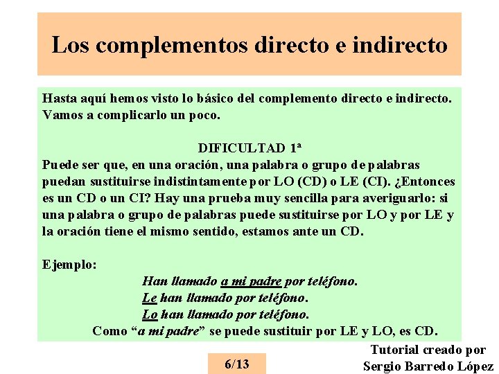 Los complementos directo e indirecto Hasta aquí hemos visto lo básico del complemento directo