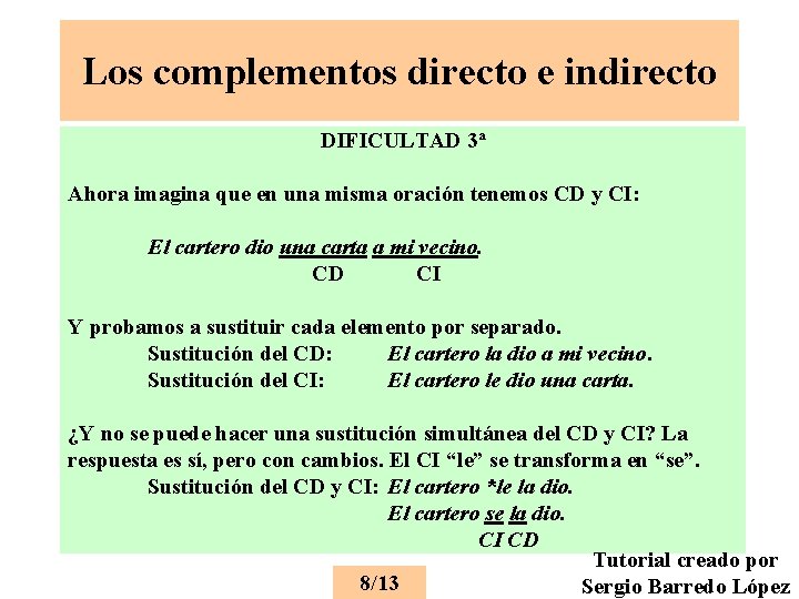 Los complementos directo e indirecto DIFICULTAD 3ª Ahora imagina que en una misma oración