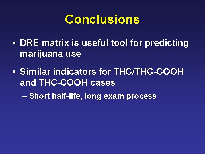Conclusions • DRE matrix is useful tool for predicting marijuana use • Similar indicators Conclusions • DRE matrix is useful tool for predicting marijuana use • Similar indicators