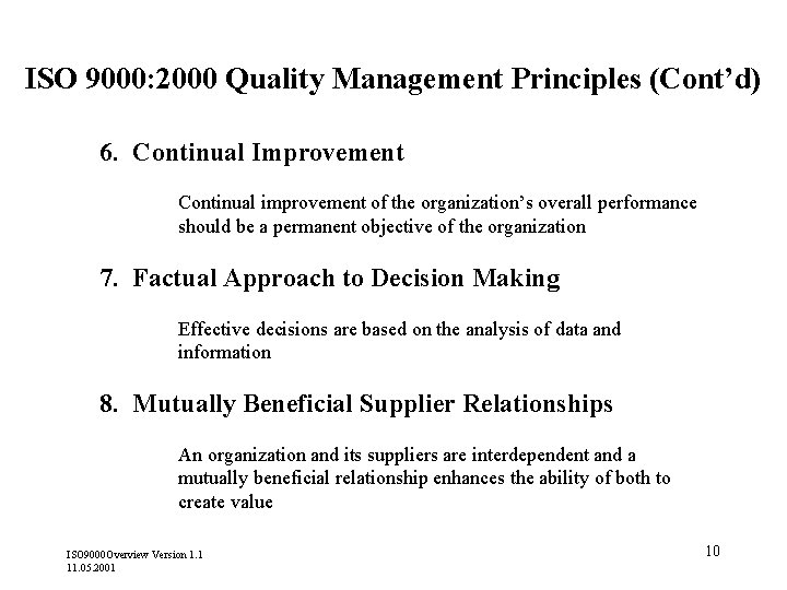 ISO 9000: 2000 Quality Management Principles (Cont’d) 6. Continual Improvement Continual improvement of the