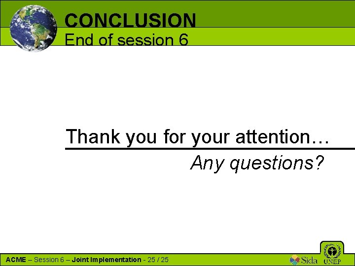 CONCLUSION End of session 6 Thank you for your attention… Any questions? ACME –