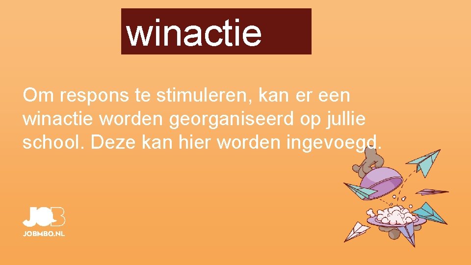 winactie Om respons te stimuleren, kan er een winactie worden georganiseerd op jullie school.