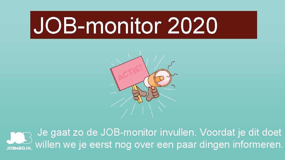 JOB-monitor 2020 Je gaat zo de JOB-monitor invullen. Voordat je dit doet willen we