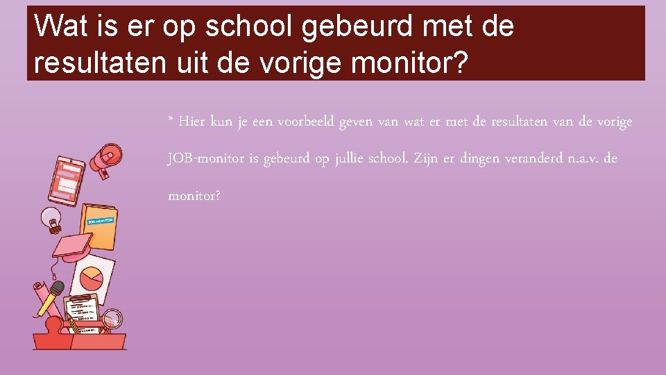 Wat is er op school gebeurd met de resultaten uit de vorige monitor? *