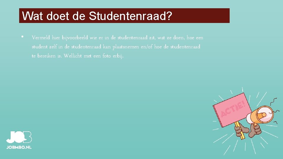 Wat doet de Studentenraad? • Vermeld hier bijvoorbeeld wie er in de studentenraad zit,