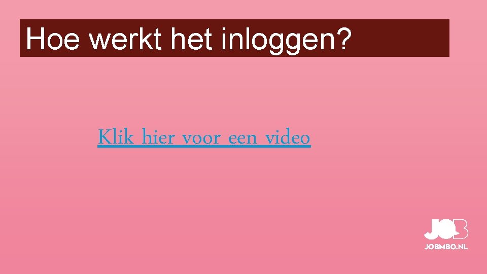 Hoe werkt het inloggen? Klik hier voor een video 
