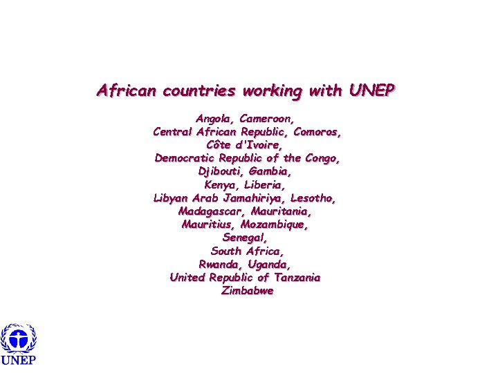 African countries working with UNEP Angola, Cameroon, Central African Republic, Comoros, Côte d'Ivoire, Democratic