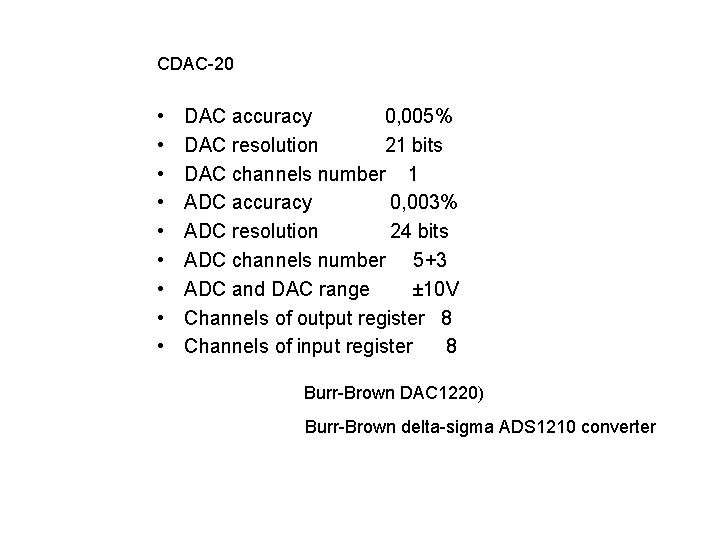 CDAC-20 • • • DAC accuracy 0, 005% DAC resolution 21 bits DAC channels