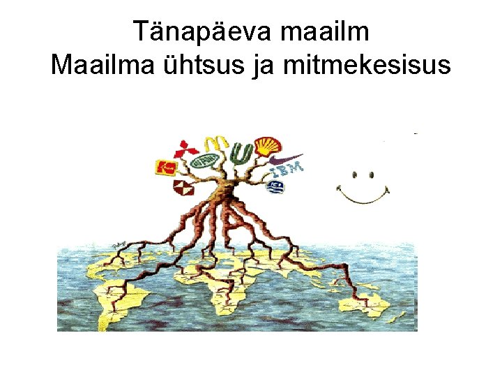 Tänapäeva maailm Maailma ühtsus ja mitmekesisus 
