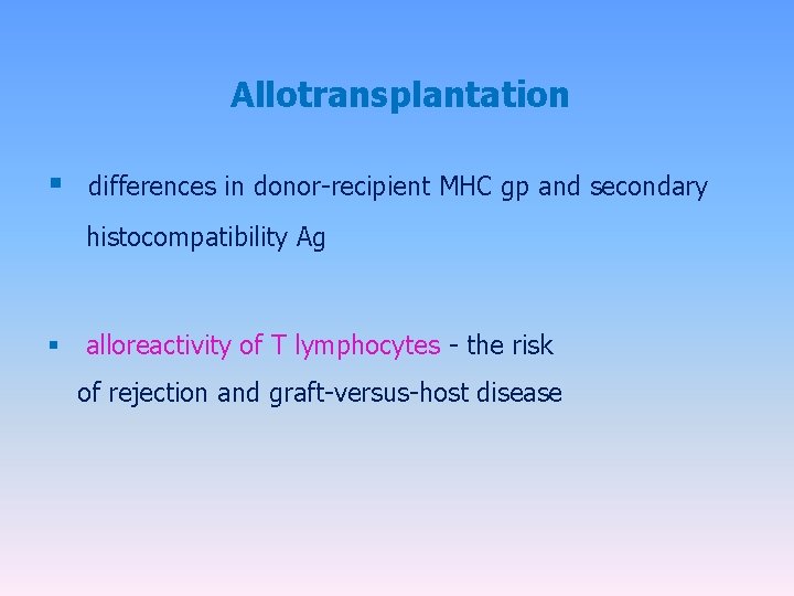 Allotransplantation § differences in donor-recipient MHC gp and secondary histocompatibility Ag § alloreactivity of