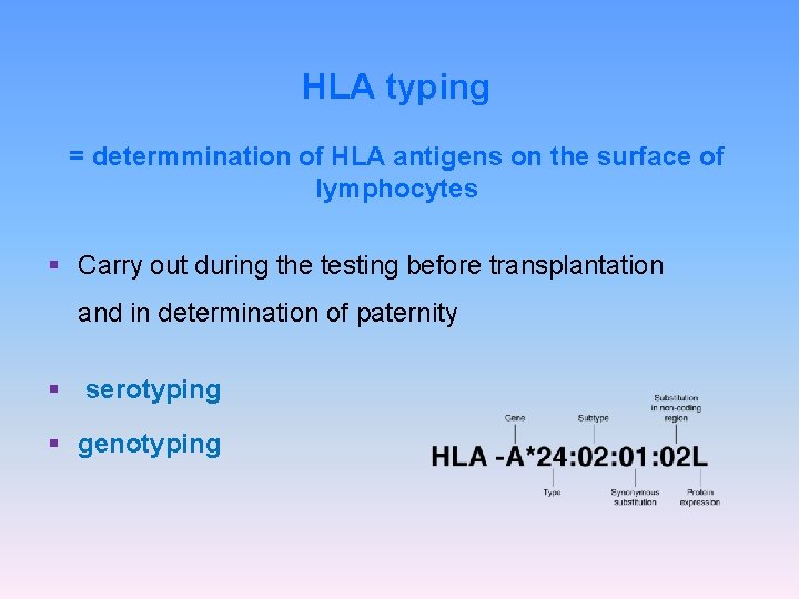 HLA typing = determmination of HLA antigens on the surface of lymphocytes § Carry
