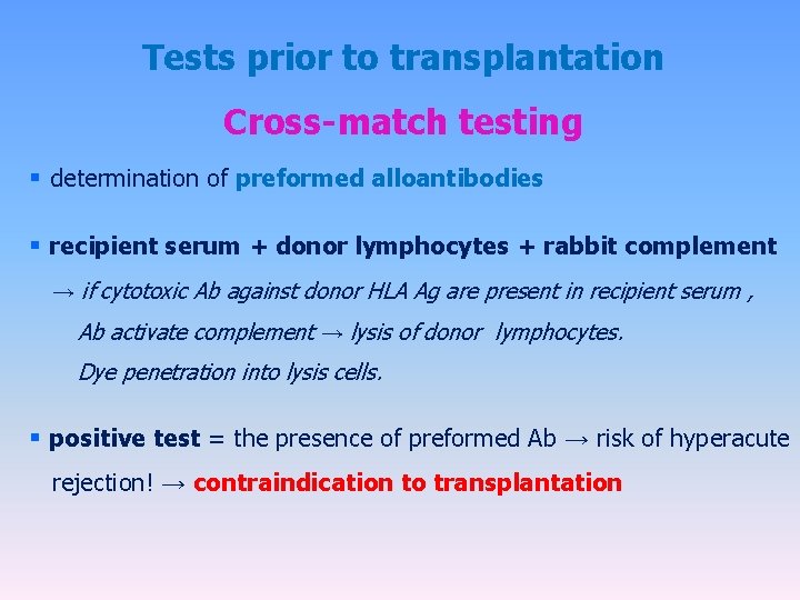 Tests prior to transplantation Cross-match testing § determination of preformed alloantibodies § recipient serum