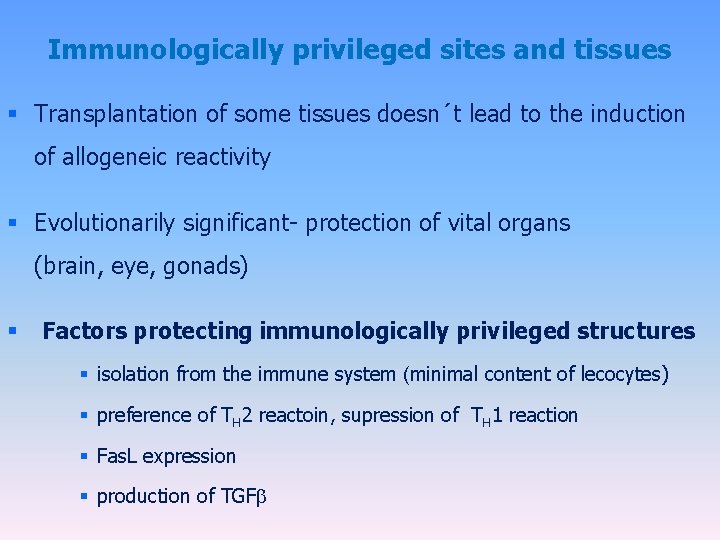 Immunologically privileged sites and tissues § Transplantation of some tissues doesn´t lead to the