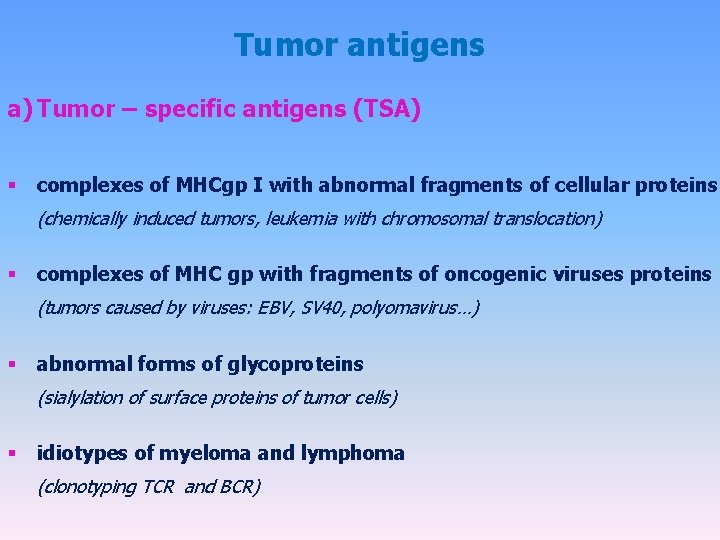 Tumor antigens a) Tumor – specific antigens (TSA) § complexes of MHCgp I with