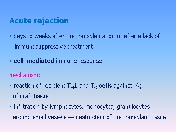 Acute rejection § days to weeks after the transplantation or after a lack of Acute rejection § days to weeks after the transplantation or after a lack of