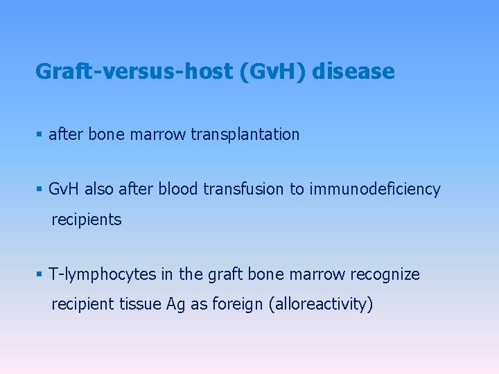 Graft-versus-host (Gv. H) disease § after bone marrow transplantation § Gv. H also after