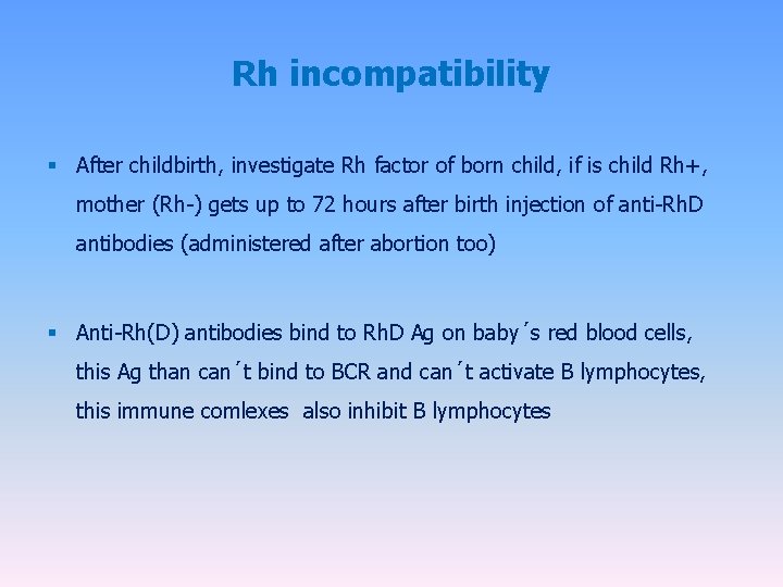 Rh incompatibility § After childbirth, investigate Rh factor of born child, if is child