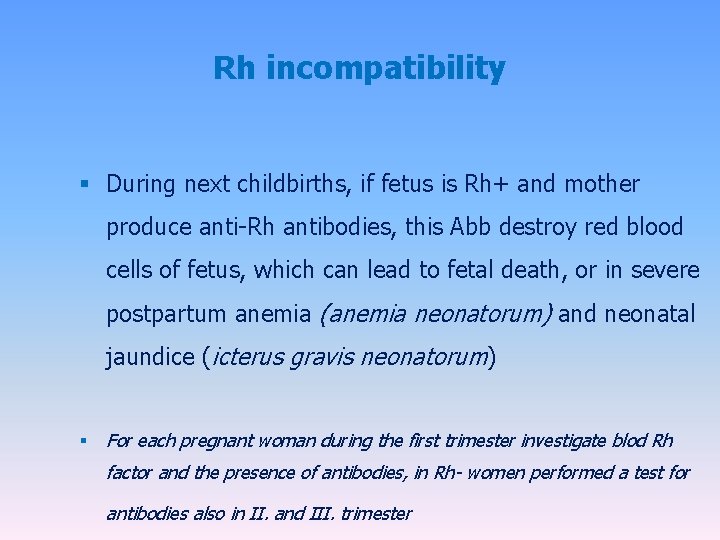Rh incompatibility § During next childbirths, if fetus is Rh+ and mother produce anti-Rh
