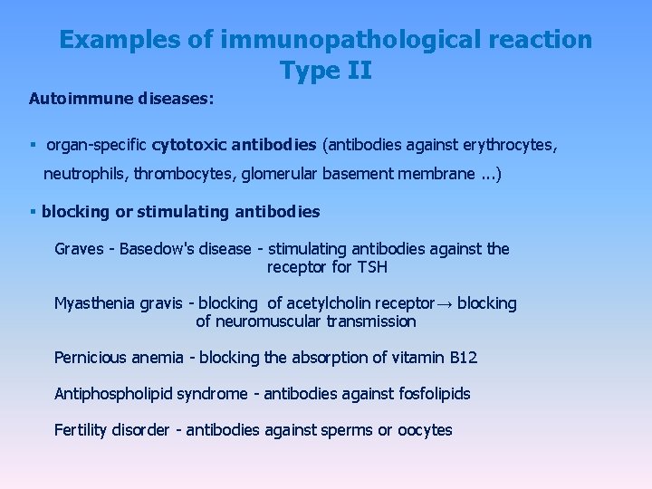 Examples of immunopathological reaction Type II Autoimmune diseases: § organ-specific cytotoxic antibodies (antibodies against Examples of immunopathological reaction Type II Autoimmune diseases: § organ-specific cytotoxic antibodies (antibodies against