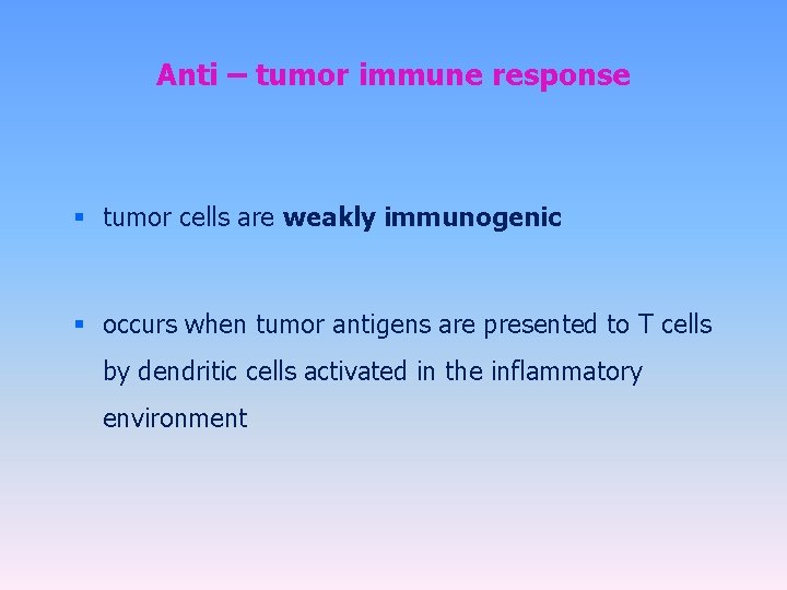 Anti – tumor immune response § tumor cells are weakly immunogenic § occurs when