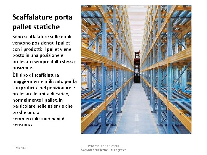 Scaffalature porta pallet statiche Sono scaffalature sulle quali vengono posizionati i pallet con i