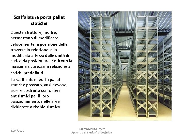 Scaffalature porta pallet statiche Queste strutture, inoltre, permettono di modificare velocemente la posizione delle