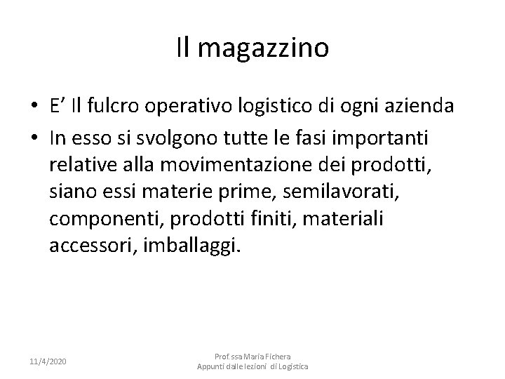 Il magazzino • E’ Il fulcro operativo logistico di ogni azienda • In esso