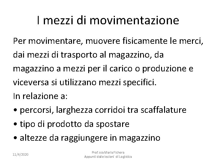 I mezzi di movimentazione Per movimentare, muovere fisicamente le merci, dai mezzi di trasporto