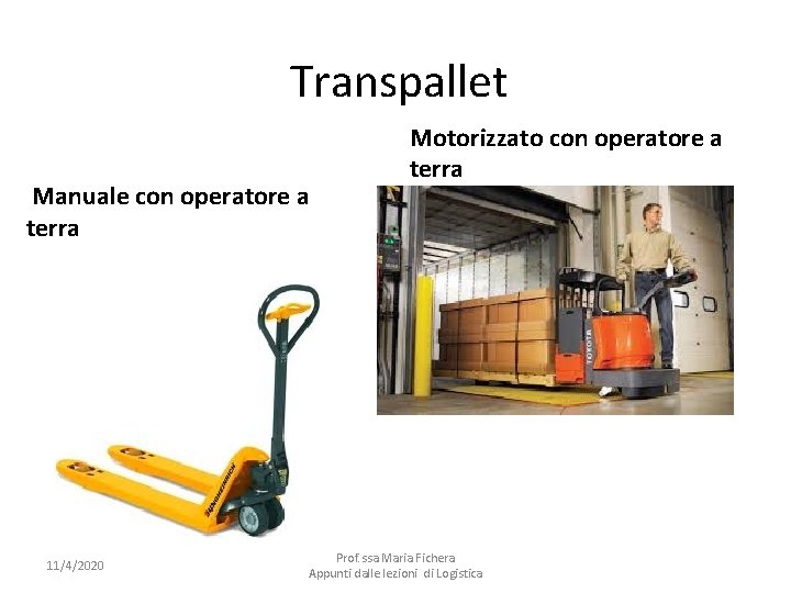 Transpallet Manuale con operatore a terra 11/4/2020 Motorizzato con operatore a terra Prof. ssa