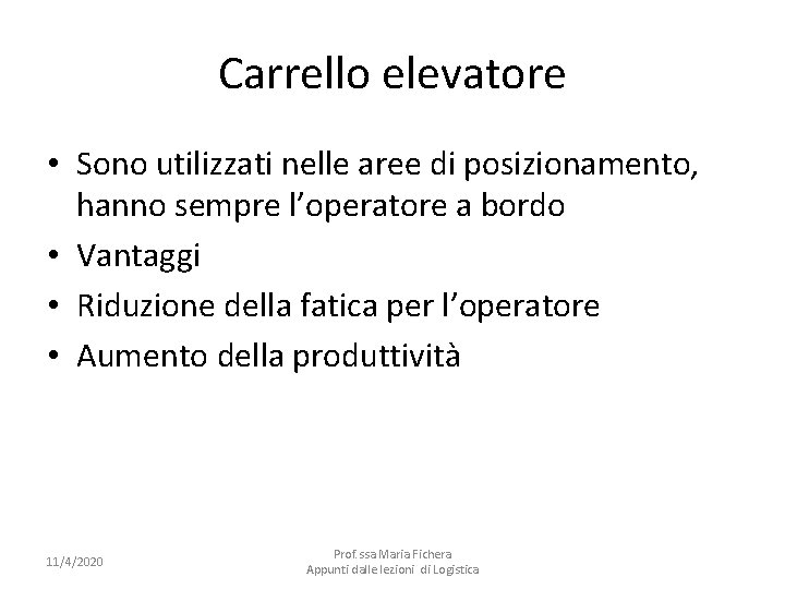 Carrello elevatore • Sono utilizzati nelle aree di posizionamento, hanno sempre l’operatore a bordo