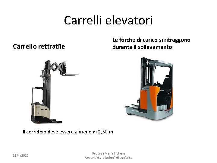 Carrelli elevatori Carrello rettratile Le forche di carico si ritraggono durante il sollevamento Il