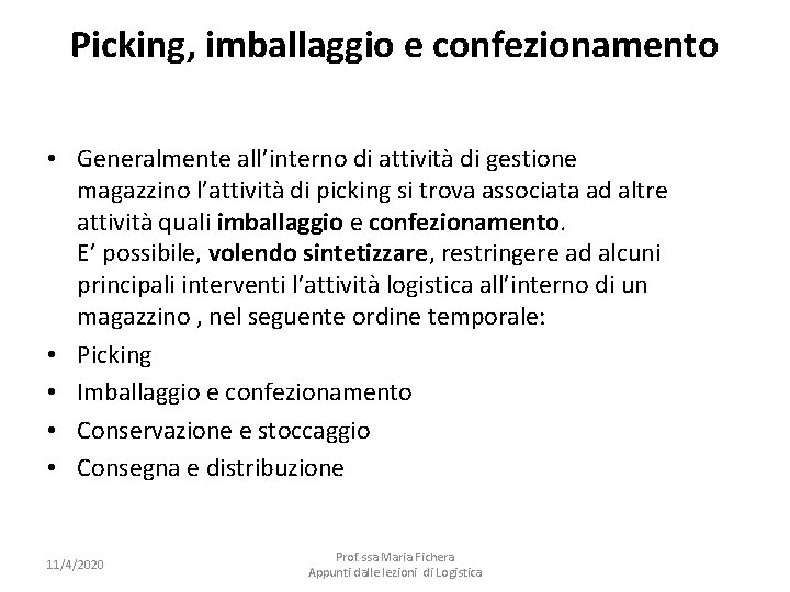 Picking, imballaggio e confezionamento • Generalmente all’interno di attività di gestione magazzino l’attività di