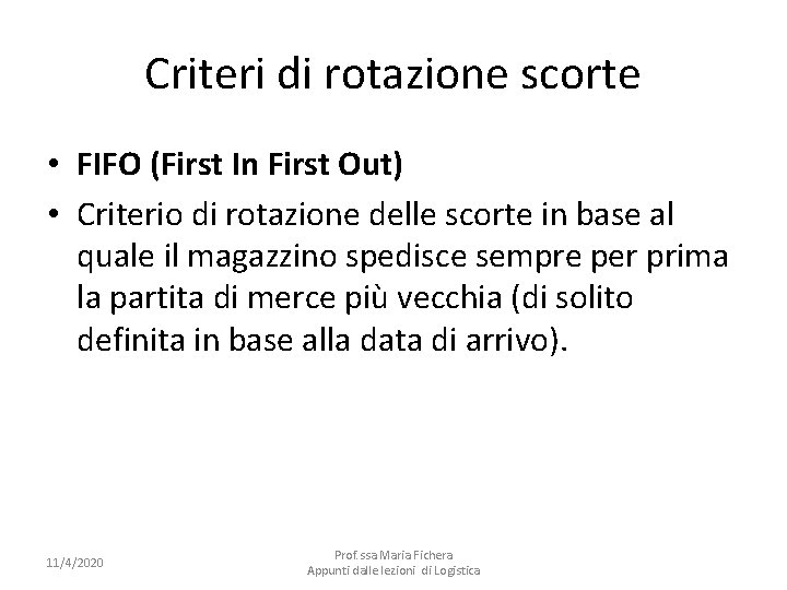 Criteri di rotazione scorte • FIFO (First In First Out) • Criterio di rotazione