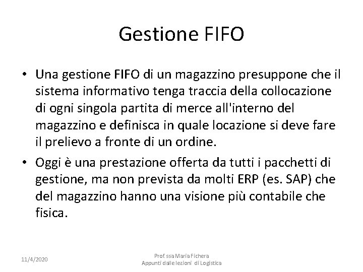 Gestione FIFO • Una gestione FIFO di un magazzino presuppone che il sistema informativo