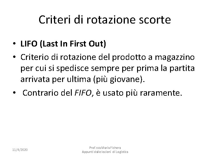 Criteri di rotazione scorte • LIFO (Last In First Out) • Criterio di rotazione