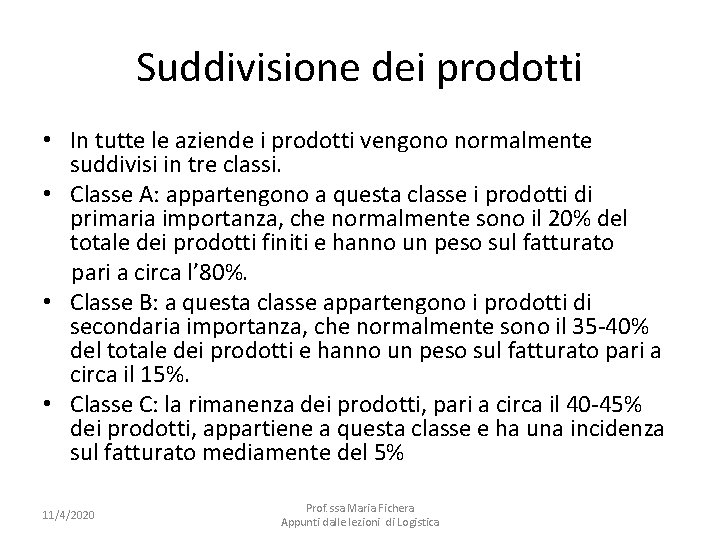 Suddivisione dei prodotti • In tutte le aziende i prodotti vengono normalmente suddivisi in