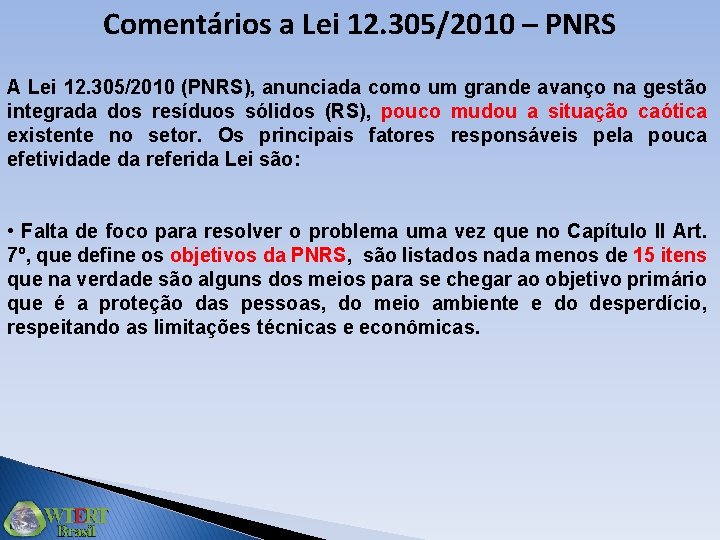 Comentários a Lei 12. 305/2010 – PNRS A Lei 12. 305/2010 (PNRS), anunciada como