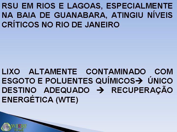 RSU EM RIOS E LAGOAS, ESPECIALMENTE NA BAIA DE GUANABARA, ATINGIU NÍVEIS CRÍTICOS NO