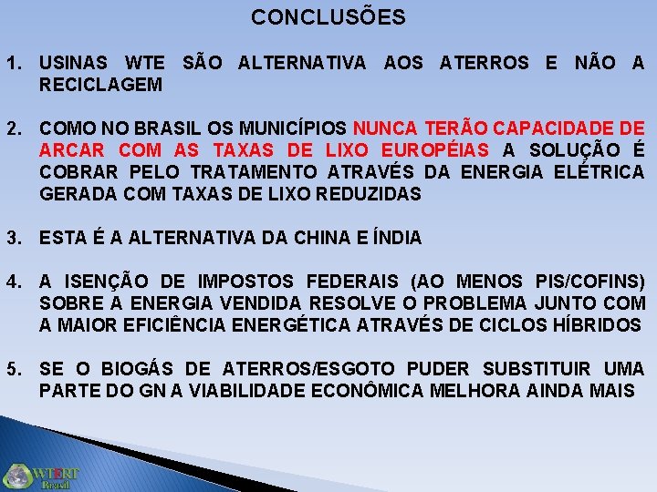 CONCLUSÕES 1. USINAS WTE SÃO ALTERNATIVA AOS ATERROS E NÃO A RECICLAGEM 2. COMO CONCLUSÕES 1. USINAS WTE SÃO ALTERNATIVA AOS ATERROS E NÃO A RECICLAGEM 2. COMO