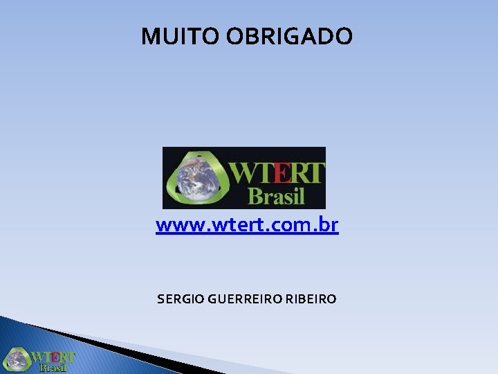 MUITO OBRIGADO www. wtert. com. br SERGIO GUERREIRO RIBEIRO 