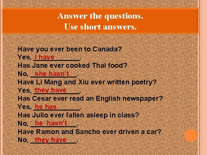 Answer the questions. Use short answers. Have you ever been to Canada? I have