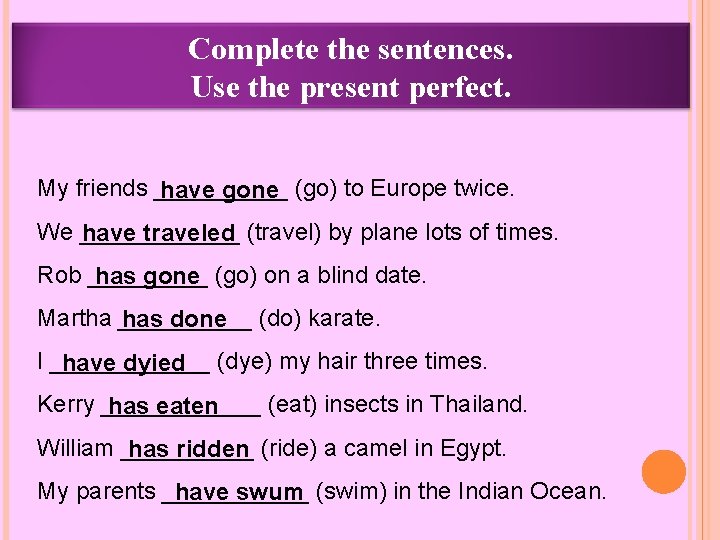 Complete the sentences. Use the present perfect. My friends _____ have gone (go) to