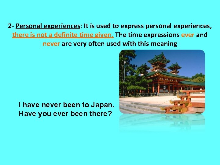 2 - Personal experiences: It is used to express personal experiences, there is not