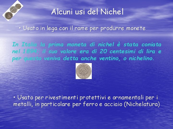 Alcuni usi del Nichel • Usato in lega con il rame per produrre monete