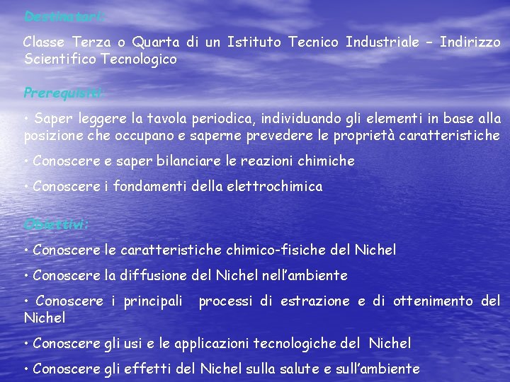 Destinatari: Classe Terza o Quarta di un Istituto Tecnico Industriale – Indirizzo Scientifico Tecnologico