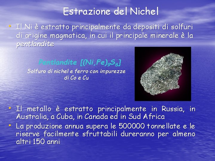 Estrazione del Nichel • Il Ni è estratto principalmente da depositi di solfuri di
