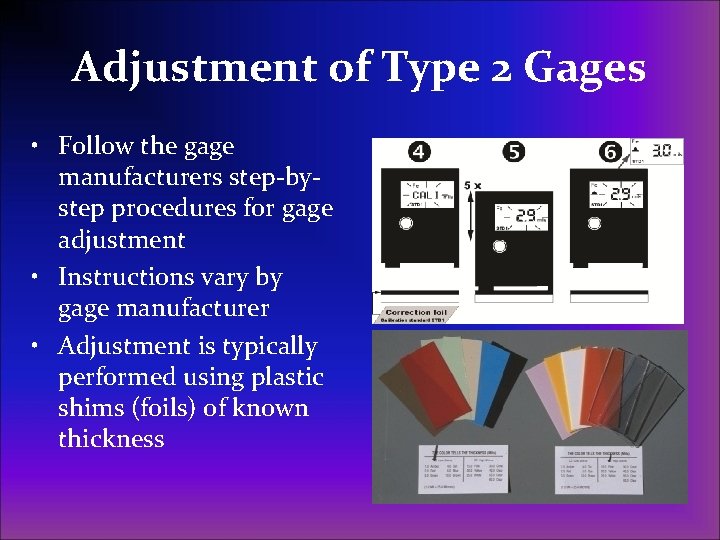 Adjustment of Type 2 Gages • Follow the gage manufacturers step-bystep procedures for gage
